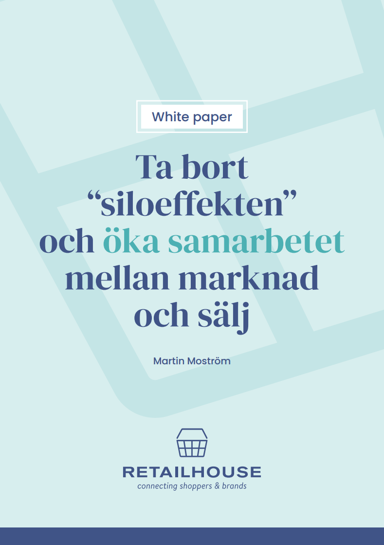 Ta bort ”siloeffekten” och öka samarbetet mellan marknad och sälj – Nytt white paper från Retail House